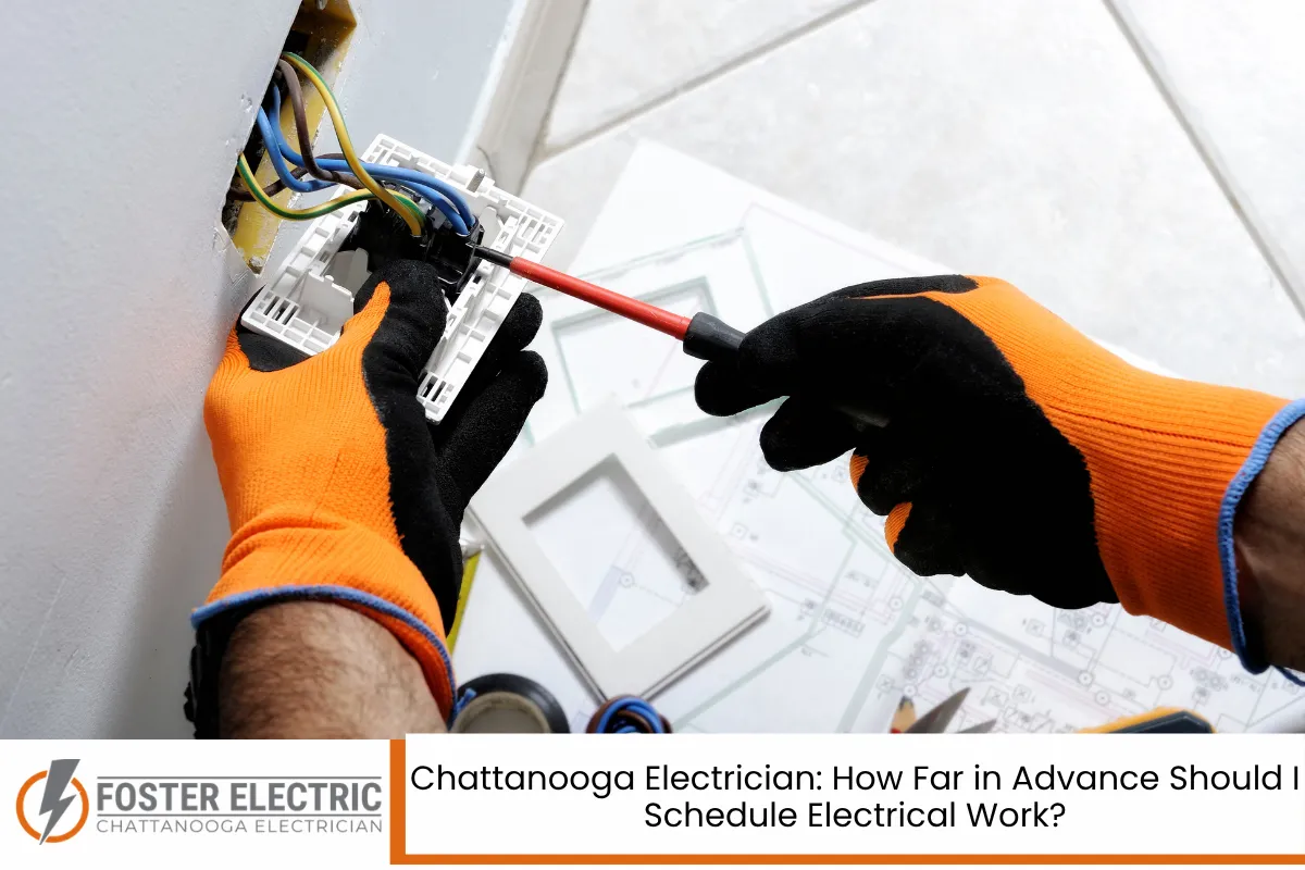 Chattanooga Electrician How Far in Advance Should I Schedule Electrical Work